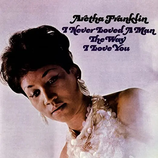 I Never Loved A Man the Way I Love You [Vinyl]