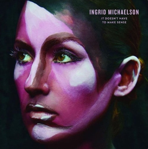 It Doesn't Have To Make Sense [Vinyl]